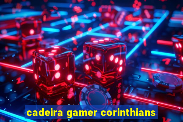 cadeira gamer corinthians